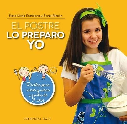 POSTRE LO PREPARO YO, EL. RECETAS PARA NIÑOS Y NIÑAS A PARTIR DE 3 AÑOS | 9788417064402 | ESCRIBANO, ROSA MARIA / RINCON, SONIA | Llibreria Aqualata | Comprar llibres en català i castellà online | Comprar llibres Igualada