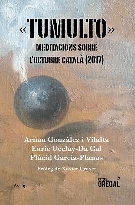 TUMULTO. MEDITACIONS SOBRE L'OCTUBRE CATALÀ (2017) | 9788417082383 | GONZÀLEZ I VILALTA, ARNAU / UCELAY-DA CAL, ENRIC / GARCIA-PLANAS, PLÀCID | Llibreria Aqualata | Comprar libros en catalán y castellano online | Comprar libros Igualada