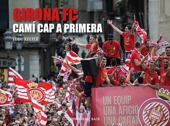 GIRONA FC. CAMÍ CAP A PRIMERA | 9788416587988 | KELELE, EDDY | Llibreria Aqualata | Comprar llibres en català i castellà online | Comprar llibres Igualada