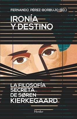 IRONÍA Y DESTINO. LA FILOSOFÍA SECRETA DE SØREN KIERKEGAARD | 9788425430862 | PÉREZ-BORBUJO, FERNANDO | Llibreria Aqualata | Comprar llibres en català i castellà online | Comprar llibres Igualada