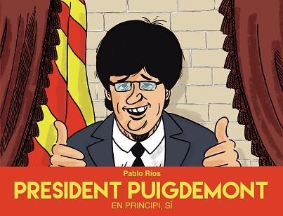 PRESIDENT PUIGDEMONT | 9788494718489 | RÍOS, PABLO | Llibreria Aqualata | Comprar llibres en català i castellà online | Comprar llibres Igualada