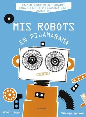 MIS ROBOTS EN PIJAMARAMA | 9788484648918 | LEBLOND, MICHAEL | Llibreria Aqualata | Comprar llibres en català i castellà online | Comprar llibres Igualada