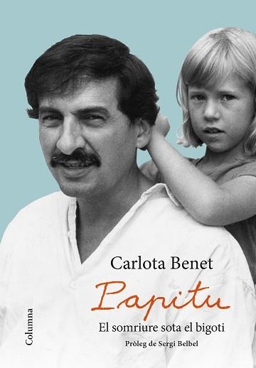 PAPITU. EL SOMRIURE SOTA EL BIGOTI | 9788466423359 | BENET CROS, CARLOTA | Llibreria Aqualata | Comprar llibres en català i castellà online | Comprar llibres Igualada