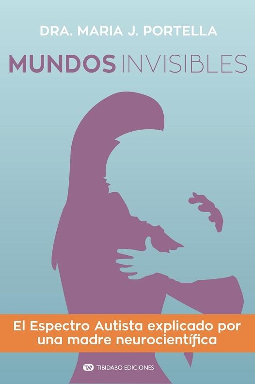 MUNDOS INVISIBLES. EL ESPECTRO AUTISTA EXPLICADO POR UNA MADRE NEUROCIENTÍFICA | 9788491177548 | PORTELLA, MARIA J. | Llibreria Aqualata | Comprar libros en catalán y castellano online | Comprar libros Igualada