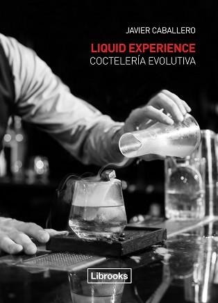 LIQUID EXPERIENCE - COCTELERÍA EVOLUTIVA | 9788494509575 | CABALLERO MORCILLO, JAVIER | Llibreria Aqualata | Comprar llibres en català i castellà online | Comprar llibres Igualada