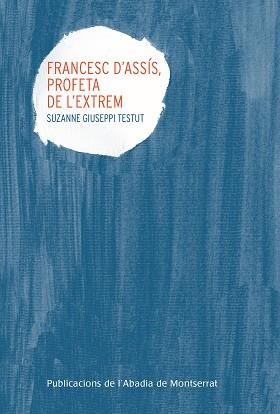 FRANCESC D'ASSIS, PROFETA DE L'EXTREM | 9788498839302 | GIUSEPPI TESTUT, SUZANNE | Llibreria Aqualata | Comprar llibres en català i castellà online | Comprar llibres Igualada