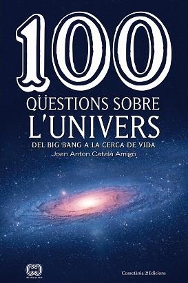 100 QÜESTIONS SOBRE L'UNIVERS | 9788490346907 | CATALÀ AMIGÓ, JOAN ANTON | Llibreria Aqualata | Comprar llibres en català i castellà online | Comprar llibres Igualada