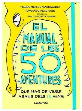 MANUAL DE LES 50 AVENTURES QUE HAS DE VIURE ABANS DELS 13 ANYS, EL | 9788491374671 | BACCALARIO, PIERDOMENICO / PERCIVALE, TOMMASO | Llibreria Aqualata | Comprar llibres en català i castellà online | Comprar llibres Igualada