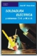 SOLDADURA ELÉCTRICA Y SISTEMAS TIG Y MAG | 9788428307420 | RIVAS ARIAS, JOSÉ MARIA | Llibreria Aqualata | Comprar llibres en català i castellà online | Comprar llibres Igualada