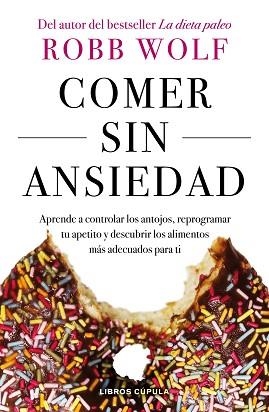 COMER SIN ANSIEDAD | 9788448023980 | WOLF, ROBB | Llibreria Aqualata | Comprar llibres en català i castellà online | Comprar llibres Igualada