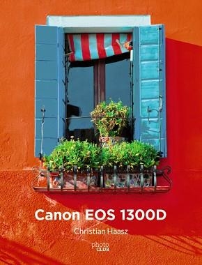 CANON EOS 1300D | 9788441539518 | HAASZ, CHRISTIAN | Llibreria Aqualata | Comprar llibres en català i castellà online | Comprar llibres Igualada