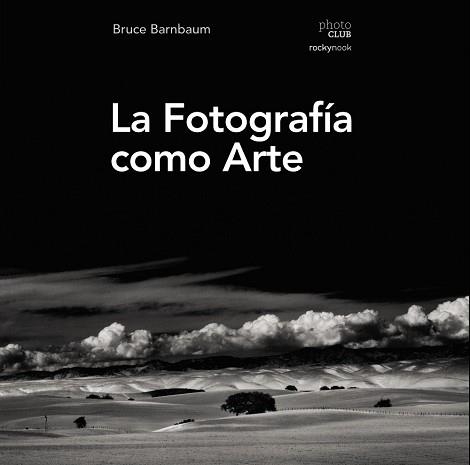 FOTOGRAFÍA COMO ARTE, LA | 9788441539792 | BARNBAUM, BRUCE | Llibreria Aqualata | Comprar llibres en català i castellà online | Comprar llibres Igualada