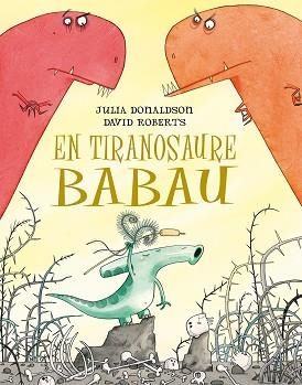 TIRANOSAURE BABAU, EN | 9788491451266 | DONALDSON, JULIA / ROBERTS, DAVID | Llibreria Aqualata | Comprar llibres en català i castellà online | Comprar llibres Igualada