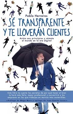 SÉ TRANSPARENTE Y TE LLOVERÁN CLIENTES | 9788416928514 | HERREROS LAVIÑA, PABLO | Llibreria Aqualata | Comprar llibres en català i castellà online | Comprar llibres Igualada