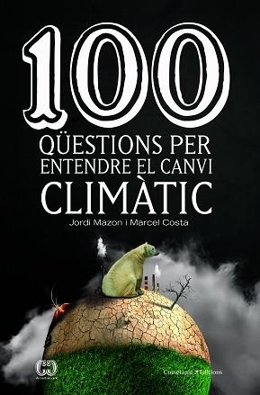 100 QÜESTIONS PER ENTENDRE EL CANVI CLIMÀTIC | 9788490347003 | MAZON BUESO, JORDI / COSTA VILA, MARCEL | Llibreria Aqualata | Comprar llibres en català i castellà online | Comprar llibres Igualada