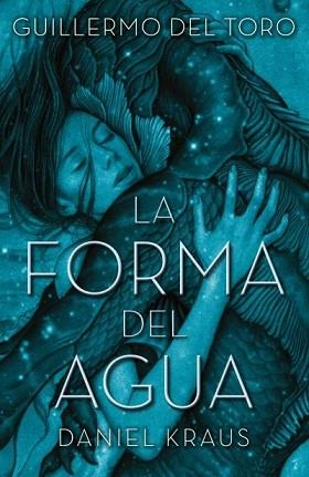 FORMA DEL AGUA, LA | 9788492915996 | DEL TORO, GUILLERMO / KRAUS, DANIEL | Llibreria Aqualata | Comprar llibres en català i castellà online | Comprar llibres Igualada