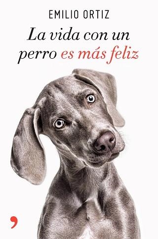 VIDA CON UN PERRO ES MÁS FELIZ, LA | 9788499986371 | ORTIZ, EMILIO | Llibreria Aqualata | Comprar llibres en català i castellà online | Comprar llibres Igualada