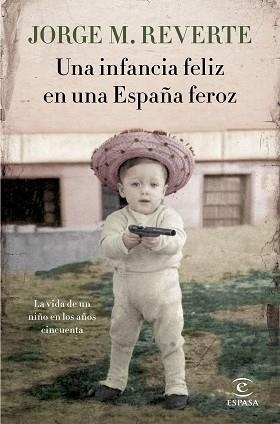 UNA INFANCIA FELIZ EN UNA ESPAÑA FEROZ | 9788467051865 | MARTÍNEZ REVERTE, JORGE | Llibreria Aqualata | Comprar llibres en català i castellà online | Comprar llibres Igualada