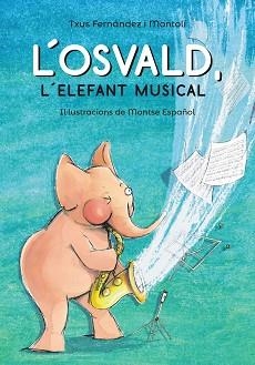 OSVALD, L'ELEFANT MUSICAL, L' | 9788448945831 | FERNÁNDEZ I MONTOLÍ, TXUS | Llibreria Aqualata | Comprar llibres en català i castellà online | Comprar llibres Igualada