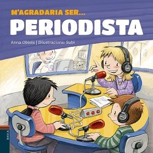 M'AGRADARIA SER PERIODISTA | 9788447936199 | OBIOLS, ANNA / SUBI | Llibreria Aqualata | Comprar llibres en català i castellà online | Comprar llibres Igualada