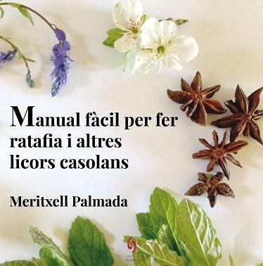 MANUAL FÀCIL PER FER RATAFIA I ALTRES LICORS CASOLANS | 9788494504198 | PALMADA FÉLEZ, MERITXELL | Llibreria Aqualata | Comprar llibres en català i castellà online | Comprar llibres Igualada