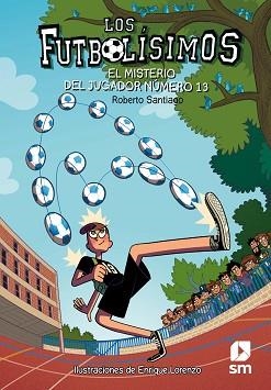 FUTBOLISIMOS 13. EL MISTERIO DEL JUGADOR NUMERO 13 | 9788491072881 | SANTIAGO, ROBERTO | Llibreria Aqualata | Comprar llibres en català i castellà online | Comprar llibres Igualada