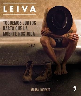 LEIVA. TOQUEMOS JUNTOS HASTA QUE LA MUERTE NOS JODA | 9788499986470 | LORENZO, WILMA | Llibreria Aqualata | Comprar llibres en català i castellà online | Comprar llibres Igualada