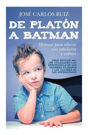 DE PLATÓN A BATMAN: MANUAL PARA EDUCAR CON SABIDURÍA Y VALORES | 9788415943570 | RUIZ SÁNCHEZ, JOSÉ CARLOS | Llibreria Aqualata | Comprar llibres en català i castellà online | Comprar llibres Igualada