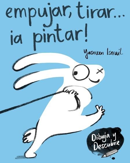 EMPUJAR, TIRAR... ¡A PINTAR! (DIBUJA Y DESCUBRE) | 9788448849160 | ISMAIL, YASMEEN  | Llibreria Aqualata | Comprar llibres en català i castellà online | Comprar llibres Igualada