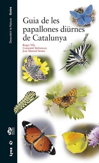 GUIA DE LES PAPALLONES DIÜRNES DE CATALUNYA | 9788416728060 | VILA, ROGER VILA / STEFANESCU, CONSTANT Í /SESMA, JOSÉ MANUEL | Llibreria Aqualata | Comprar llibres en català i castellà online | Comprar llibres Igualada