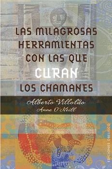 MILAGROSAS HERRAMIENTAS CON LAS QUE CURAN LOS CHAMANES, LOS | 9788491111139 | VILLOLDO, ALBERTO/O'NEILL, ANNE | Llibreria Aqualata | Comprar llibres en català i castellà online | Comprar llibres Igualada