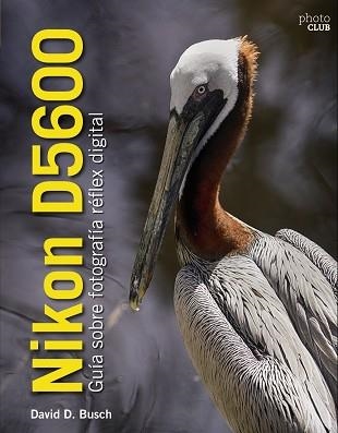 NIKON D5600. GUÍA SOBRE FOTOGRAFÍA RÉFLEX DIGITAL | 9788441540026 | BUSCH, DAVID | Llibreria Aqualata | Comprar llibres en català i castellà online | Comprar llibres Igualada