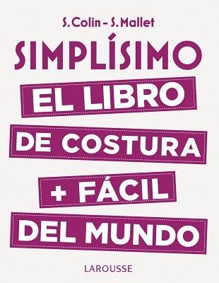 SIMPLÍSIMO. EL LIBRO DE COSTURA + FÁCIL DEL MUNDO | 9788416984947 | COLIN, STÉPHANIE / MALLET, SANDRINE | Llibreria Aqualata | Comprar llibres en català i castellà online | Comprar llibres Igualada