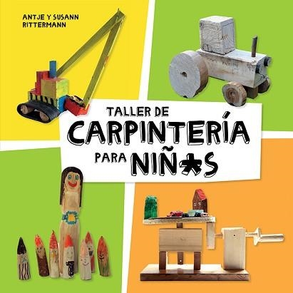 TALLER DE CARPINTERÍA PARA NIÑ*S | 9788425230998 | RITTERMANN, ANTJE / RITTERMANN, SUSANN | Llibreria Aqualata | Comprar llibres en català i castellà online | Comprar llibres Igualada