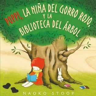 POPPI, LA NIÑA DEL GORRO ROJO, Y LA BIBLIOTECA DEL ÁRBOL | 9788448850753 | STOOP, NAOKO  | Llibreria Aqualata | Comprar llibres en català i castellà online | Comprar llibres Igualada