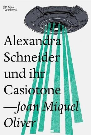 ALEXANDRA SCHNEIDER UND IHR CASIOTONE | 9788494782954 | OLIVER RIPOLL, JOAN MIQUEL | Llibreria Aqualata | Comprar llibres en català i castellà online | Comprar llibres Igualada