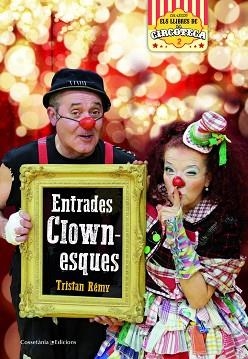 ENTRADES CLOWNESQUES | 9788490347393 | RÉMY, TRISTAN | Llibreria Aqualata | Comprar llibres en català i castellà online | Comprar llibres Igualada