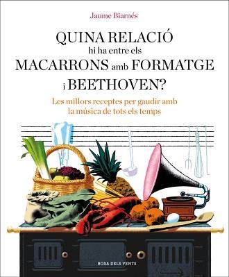 QUINA RELACIÓ HI HA ENTRE ELS MACARRONS AMB FORMATGE I BEETHOVEN? | 9788416930678 | BIARNÉS, JAUME | Llibreria Aqualata | Comprar libros en catalán y castellano online | Comprar libros Igualada