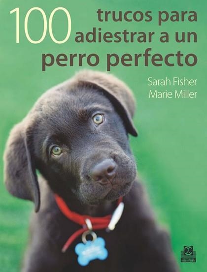 CIEN TRUCOS PARA ADIESTRAR UN PERRO PERFECTO | 9788499100524 | FISHER, SARAH / MILLER, MARIE | Llibreria Aqualata | Comprar llibres en català i castellà online | Comprar llibres Igualada