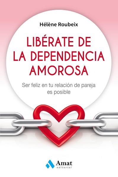 LIBÉRATE DE LA DEPENDENCIA AMOROSA | 9788497359184 | ROUBEIX, HÉLÈNE | Llibreria Aqualata | Comprar llibres en català i castellà online | Comprar llibres Igualada