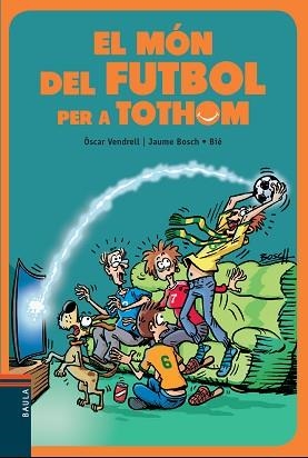 MÓN DEL FUTBOL PER A TOTHOM, EL | 9788447936717 | VENDRELL, ÒSCAR / BIÉ | Llibreria Aqualata | Comprar libros en catalán y castellano online | Comprar libros Igualada