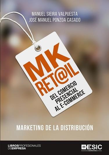 MK RET@IL DEL COMERCIO PRESENCIAL AL E-COMMERCE | 9788417129828 | SIEIRA VALPUESTA, MANUEL / PONZOA CASADO, JOSÉ MANUEL | Llibreria Aqualata | Comprar llibres en català i castellà online | Comprar llibres Igualada