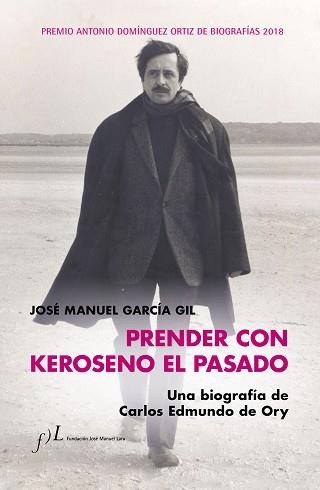 PRENDER CON KEROSENO EL PASADO. UNA BIOGRAFÍA DE CARLOS EDMUNDO DE ORY | 9788415673958 | GARCÍA, JOSÉ MANUEL | Llibreria Aqualata | Comprar libros en catalán y castellano online | Comprar libros Igualada