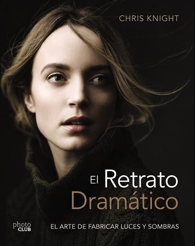 RETRATO DRAMÁTICO, EL. EL ARTE DE CREAR LUCES Y SOMBRAS | 9788441540125 | KNIGHT, CHRIS   | Llibreria Aqualata | Comprar llibres en català i castellà online | Comprar llibres Igualada