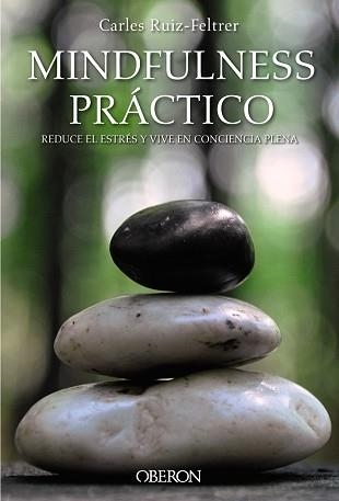 MINDFULNESS PRÁCTICO. REDUCE EL ESTRÉS Y VIVE EN CONCIENCIA PLENA | 9788441538634 | RUIZ FELTRER, CARLES | Llibreria Aqualata | Comprar llibres en català i castellà online | Comprar llibres Igualada