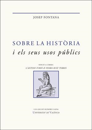 SOBRE LA HISTÒRIA I ELS SEUS USOS PÚBLICS | 9788491342410 | FONTANA LÁZARO, JOSEP | Llibreria Aqualata | Comprar llibres en català i castellà online | Comprar llibres Igualada