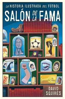 SALÓN DE LA FAMA.HISTORIA ILUSTRADA DEL FÚTBOL | 9788494616686 | SQUIRES, DAVID | Llibreria Aqualata | Comprar llibres en català i castellà online | Comprar llibres Igualada