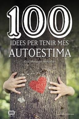 100 IDEES PER TENIR MÉS AUTOESTIMA | 9788490347492 | MENGUAL ALEXANDRI, EVA | Llibreria Aqualata | Comprar llibres en català i castellà online | Comprar llibres Igualada