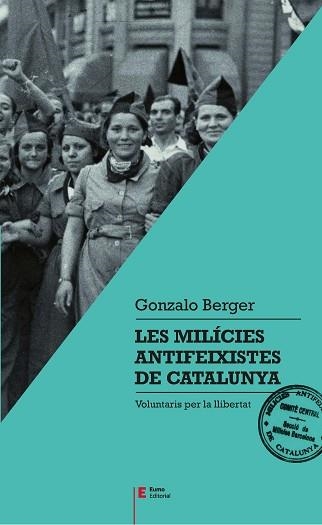 MILÍCIES ANTIFEIXISTES DE CATALUNYA, LES | 9788497666404 | BERGER MULATTIERI, GONZALO | Llibreria Aqualata | Comprar llibres en català i castellà online | Comprar llibres Igualada