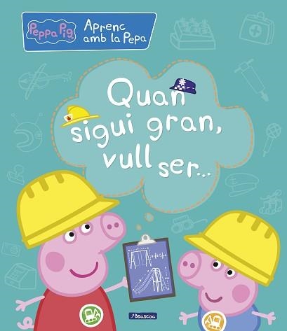 QUAN SIGUI GRAN, VULL SER... (APRENC AMB LA PORQUETA PEPA) | 9788448850708 | VARIOS AUTORES, | Llibreria Aqualata | Comprar llibres en català i castellà online | Comprar llibres Igualada